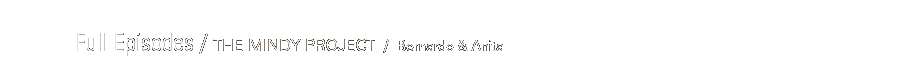 Full Episodes: The Mindy Project: Bernardo & Anita
